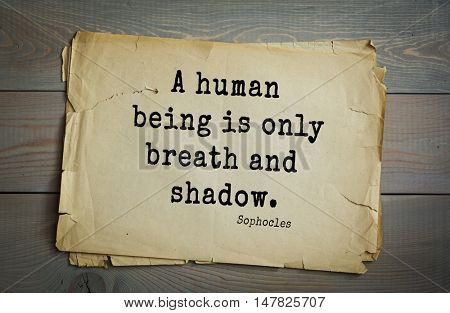 TOP-150. Sophocles (Athenian playwright, tragedian) quote.A human being is only breath and shadow.