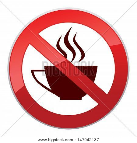 Drinks are not allowed. No coffee cup icon. Hot drinks symbol. Take away or take-out tea beverage sign.