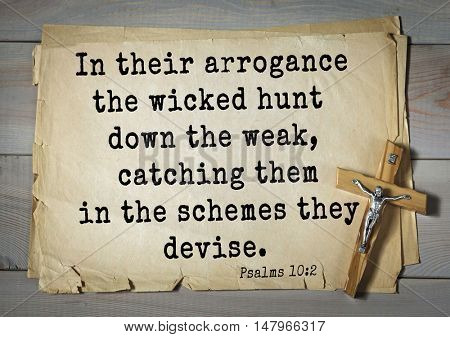 TOP-1000.  Bible verses from Psalms. In their arrogance the wicked hunt down the weak, catching them in the schemes they devise.
