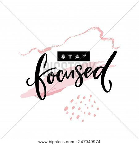 Stay Focused Inscription. Motivational Quote, Handwritten Calligraphy And Embossed Tape Text On Abst