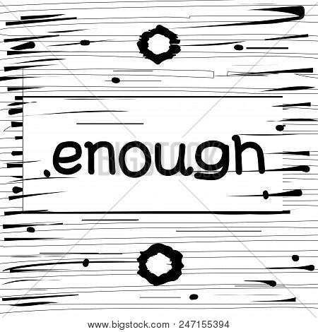 Enough Hand Drawn Poster In Grunge Style. Stock Vector Illustration Of Handdrawn Lettering For T-shi