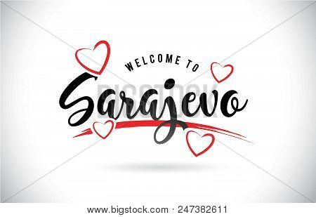 Sarajevo Welcome To Word Text With Handwritten Font And Red Love Hearts Vector Image Illustration Ep