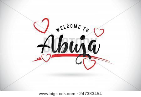 Abuja Welcome To Word Text With Handwritten Font And Red Love Hearts Vector Image Illustration Eps.