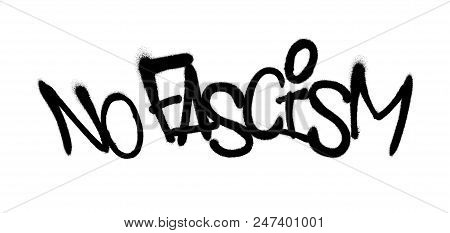 Sprayed No Fascism Font Graffiti With Overspray In Black Over White. Vector Illustration. Eps 10
