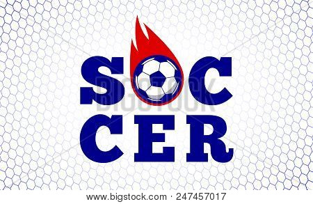 Soccer Football Sport Game Fire Ball Design Illustration On White Goal Net Backdrop. Tee Shirt Cloth