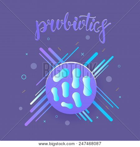 Probiotics Bacterias. Therapeutic Bacteria Organisms. Healthy Nutrition Ingredien With Lettering. Bi
