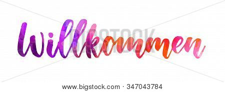 Willkommen (welcome In German Language). Handwritten Modern Watercolor Calligraphy Lettering.