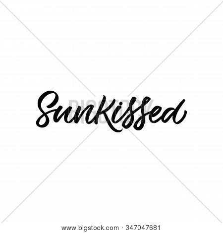 Hand Drawn Lettering Funny Quote. The Inscription: Sunkissed. Perfect Design For Greeting Cards, Pos