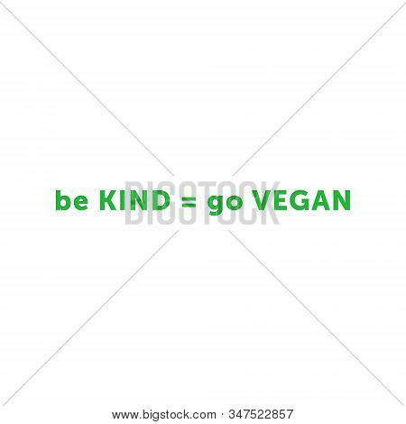 Be Kind Equally Go Vegan Title Isolated On White Background. Vector Stock Illustration. Vector