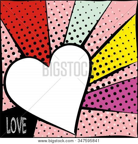 Bright Frame With Hearts In Pop Art Style. Diverging Multi-colored Rays Of Red, Yellow, Turquoise, P