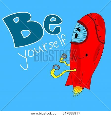 Vector Hand Drawn Illustration Flying Robot With Be Yourself Text.