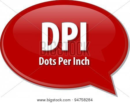 Speech bubble illustration of information technology acronym abbreviation term definition DPI Dots Per Inch