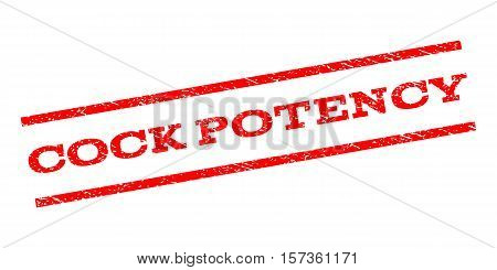 Cock Potency watermark stamp. Text caption between parallel lines with grunge design style. Rubber seal stamp with scratched texture. Vector red color ink imprint on a white background.