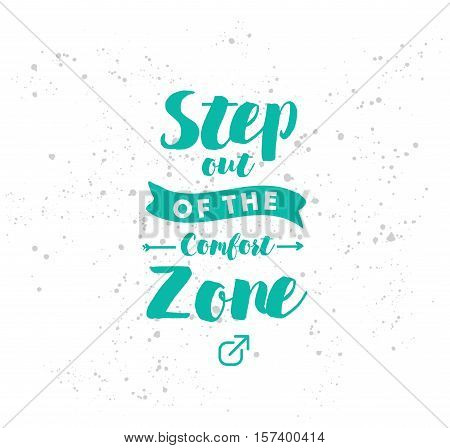 Step out of the comfort zone. Inspirational quote, motivation. Typography for poster, invitation, greeting card or t-shirt. Vector lettering, inscription, calligraphy design. Text background