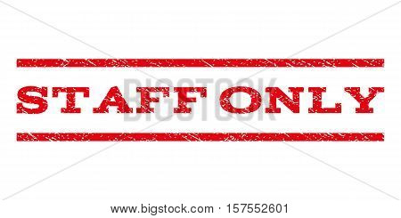 Staff Only watermark stamp. Text tag between parallel lines with grunge design style. Rubber seal stamp with dust texture. Vector red color ink imprint on a white background.
