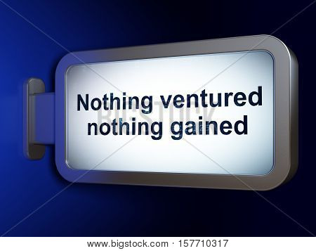 Business concept: Nothing ventured Nothing gained on advertising billboard background, 3D rendering
