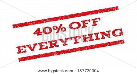 40 Percent Off Everything watermark stamp. Text caption between parallel lines with grunge design style. Rubber seal stamp with dirty texture. Vector red color ink imprint on a white background.