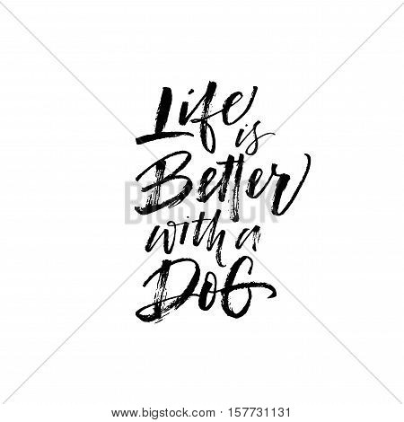 Life is better with a dog postcard. Hand drawn positive background. Ink illustration. Modern brush calligraphy. Isolated on white background.