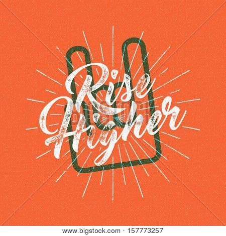Inspirational chalk typography quote poster. Motivation text - Rise higher with grunge effects, sun bursts and rock n roll hand sign. Retro banner design. For tee design, t-shirt, web projects.