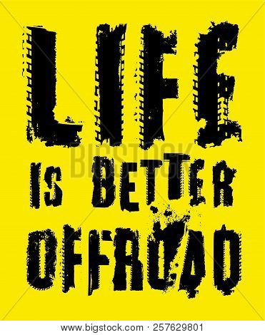 Life Is Better Offroad. Stamp Words Made From Unique Letters.  Vertical Vector Illustration Useful F