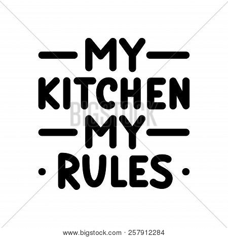 My Kitchen, My Rules. Typography Poster. Black Text On White Background.