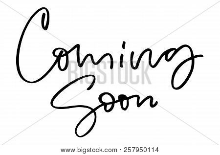 Coming Soon. Handwritten Text. Modern Calligraphy. Inspirational Quote. Isolated On White