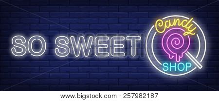 So Sweet Candy Shop Neon Sign. Lollypop On Brick Wall Background. Vector Illustration In Neon Style 