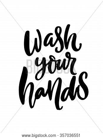 Wash Your Hands Quote For Restroom Poster. Brush Lettering, Black Text Isolated On White Background.