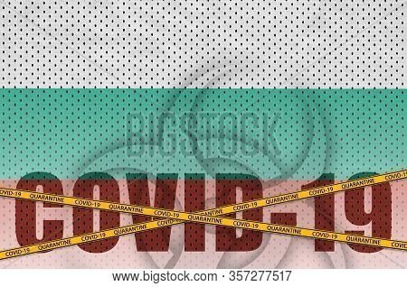 Bulgaria Flag And Covid-19 Inscription With Orange Quarantine Border Tape. Coronavirus Or 2019-ncov 
