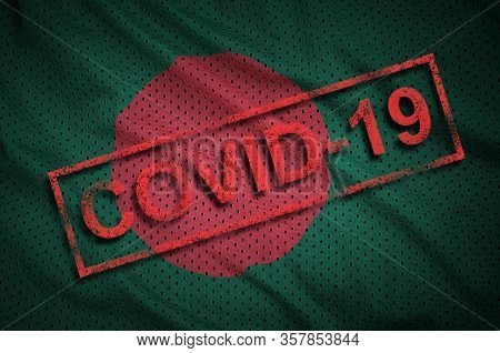 Bangladesh Flag And Red Covid-19 Stamp. Coronavirus 2019-ncov Outbreak