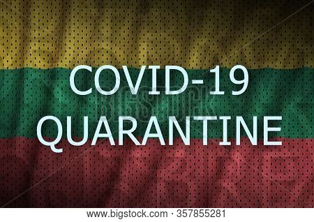 Lithuania Flag And Covid-19 Quarantine Inscription. Coronavirus Or 2019-ncov Virus