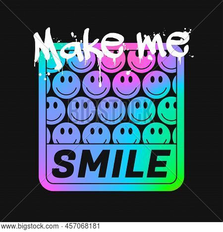 Holographic Color Smiles For T-shirt Design With Slogan. Colorful Acid Emoji Smile Illustration For 