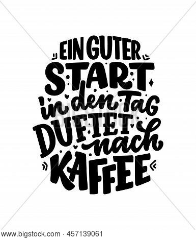 Hand Drawn Funny Lettering Quote About Coffee In German - A Good Start To The Day Smells Of Coffee. 