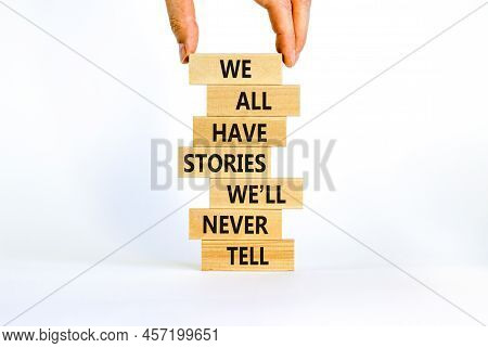 We All Have Stories We Will Never Tell Symbol. Blocks With Words We All Have Stories We Will Never T