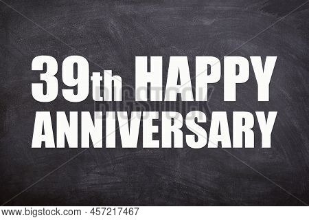 39th Happy Anniversary Text With Blackboard Background For Couple And Anniversary
