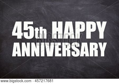 45th Happy Anniversary Text With Blackboard Background For Couple And Anniversary