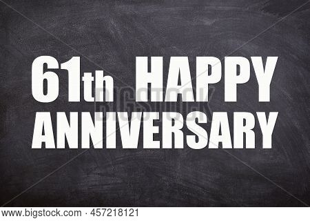 61th Happy Anniversary Text With Blackboard Background For Couple And Anniversary