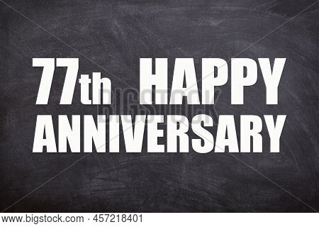 77th Happy Anniversary Text With Blackboard Background For Couple And Anniversary