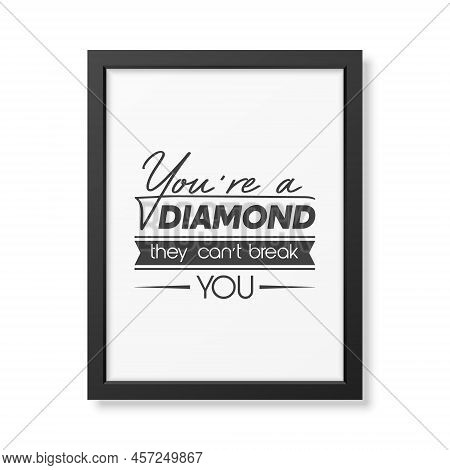 You Are A Diamond They Can Not Treak You. Vector Typographic Quote With Black Frame Isolated. Gemsto