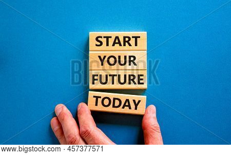 Start Your Future Today Symbol. Concept Words Start Your Future Today On Wooden Blocks. Businessman 