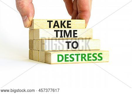 Take Time To Destress Symbol. Concept Words Take Time To Destress On Wooden Blocks. Beautiful White 
