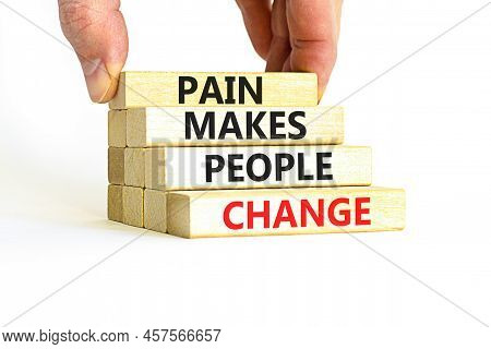 Pain Makes People Change Symbol. Concept Words Pain Makes People Change On Wooden Blocks On A Beauti