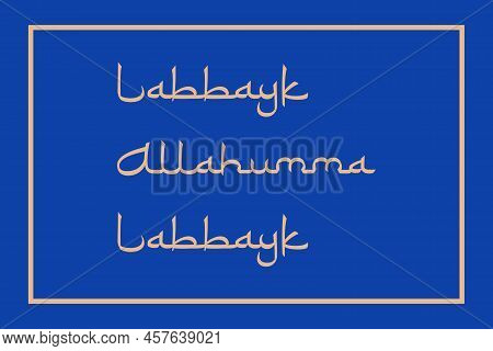 Labbayk Allahumma Labbayk Islamic Typography In English Translated.  Holy Haj Conceptual Typography 