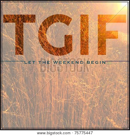 Inspirational Typographic Quote - TGIF Let the weekend begin
