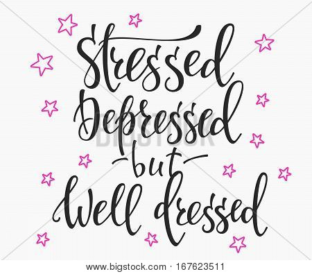 Lettering typography girl overlay. Motivational quote. Cute inspiration. Calligraphy postcard poster photo graphic design element. Hand written sign. Stressed depressed but well dressed