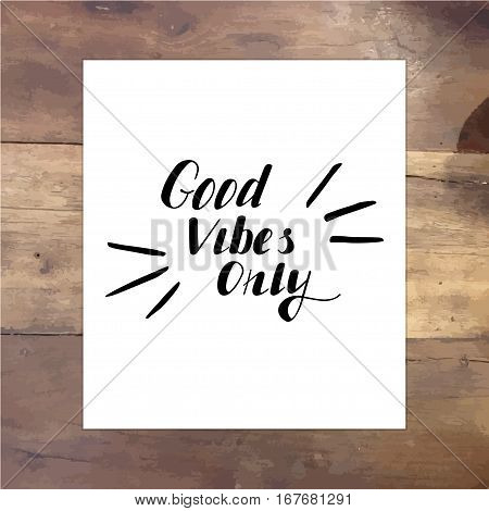 Good vibes onle vector lettering card. Hand drawn illustration phrase on paper. Handwritten modern brush calligraphy for invitation and greeting card and posters