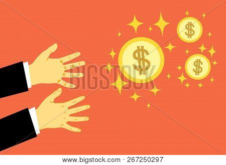 Hands Reach For Money. The Concept Of Greed, All For Money. The Pursuit Of Wealth. Vector Illustrati