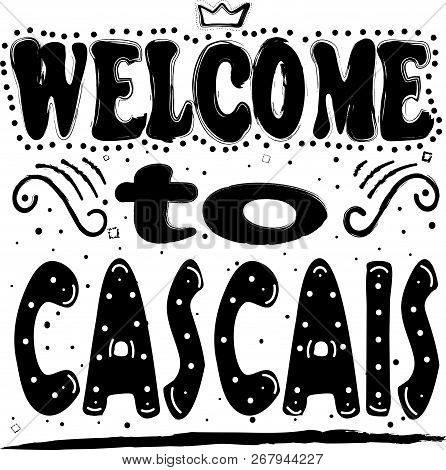 Welcome To Cascais. Is A City And Municipality In The Greater Lisbon Region Of Portugal Hand Drawing
