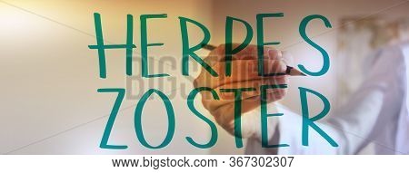 Doctor Hand Writing Herper Zoster With Marker. Healthcare Concept