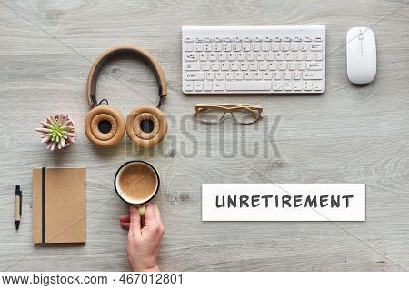 Unretirement Concept Image. Flat Lay With Modern Office Supplies - Notebook, Computer Keyboard, Mous